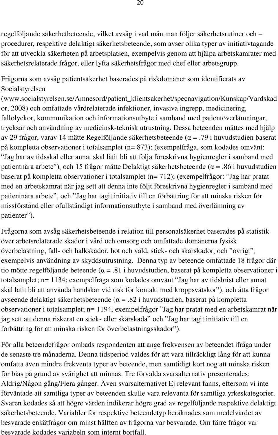 Frågorna som avsåg patientsäkerhet baserades på riskdomäner som identifierats av Socialstyrelsen (www.socialstyrelsen.