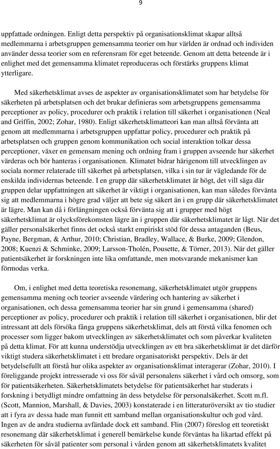 beteende. Genom att detta beteende är i enlighet med det gemensamma klimatet reproduceras och förstärks gruppens klimat ytterligare.