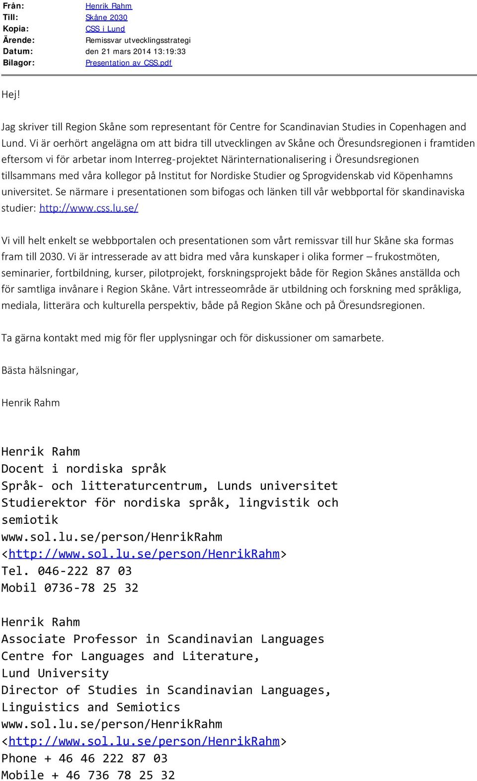 Vi är oerhört angelägna om att bidra till utvecklingen av Skåne och Öresundsregionen i framtiden eftersom vi för arbetar inom Interreg-projektet Närinternationalisering i Öresundsregionen tillsammans