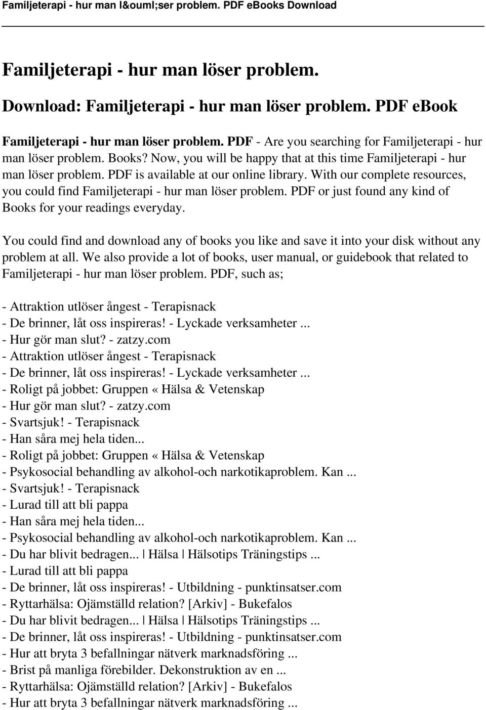 With our complete resources, you could find Familjeterapi - hur man löser problem. PDF or just found any kind of Books for your readings everyday.