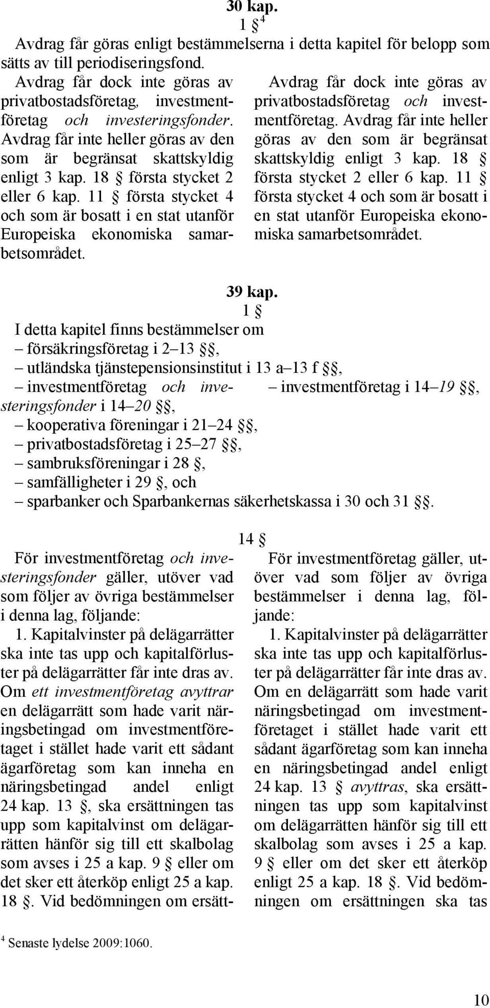 18 första stycket 2 eller 6 kap. 11 första stycket 4 och som är bosatt i en stat utanför Europeiska ekonomiska samarbetsområdet.