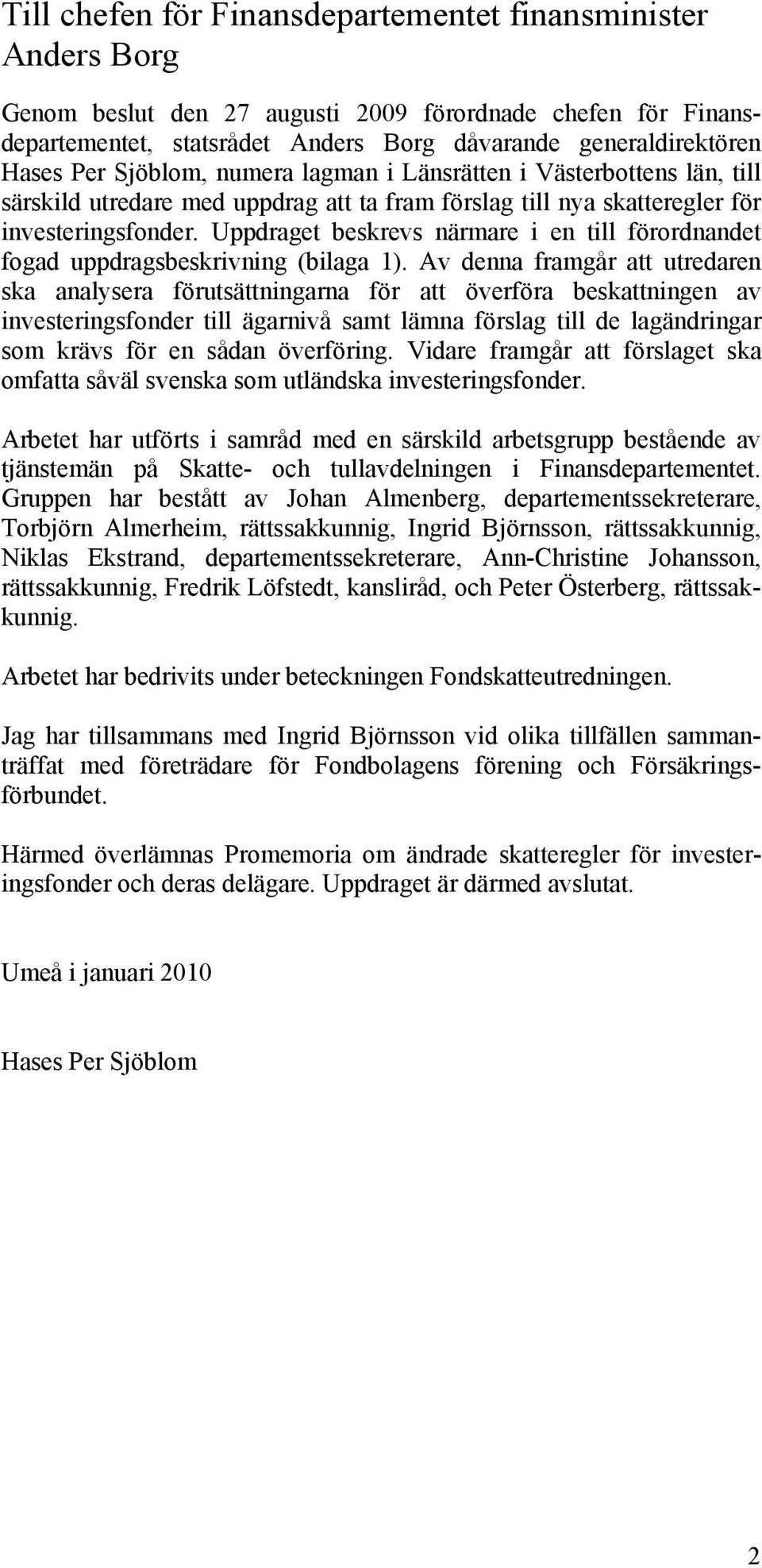 Uppdraget beskrevs närmare i en till förordnandet fogad uppdragsbeskrivning (bilaga 1).