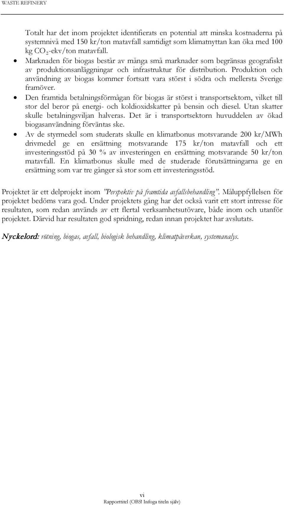 Produktion och användning av biogas kommer fortsatt vara störst i södra och mellersta Sverige framöver.