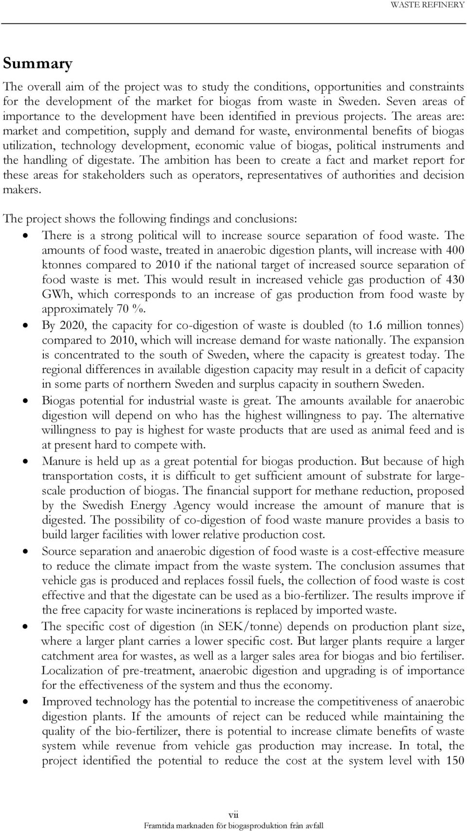 The areas are: market and competition, supply and demand for waste, environmental benefits of biogas utilization, technology development, economic value of biogas, political instruments and the