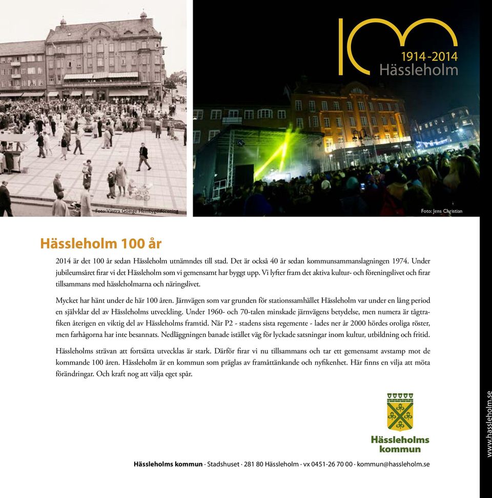 Mycket har hänt under de här 100 åren. Järnvägen som var grunden för stationssamhället Hässleholm var under en lång period en självklar del av Hässleholms utveckling.