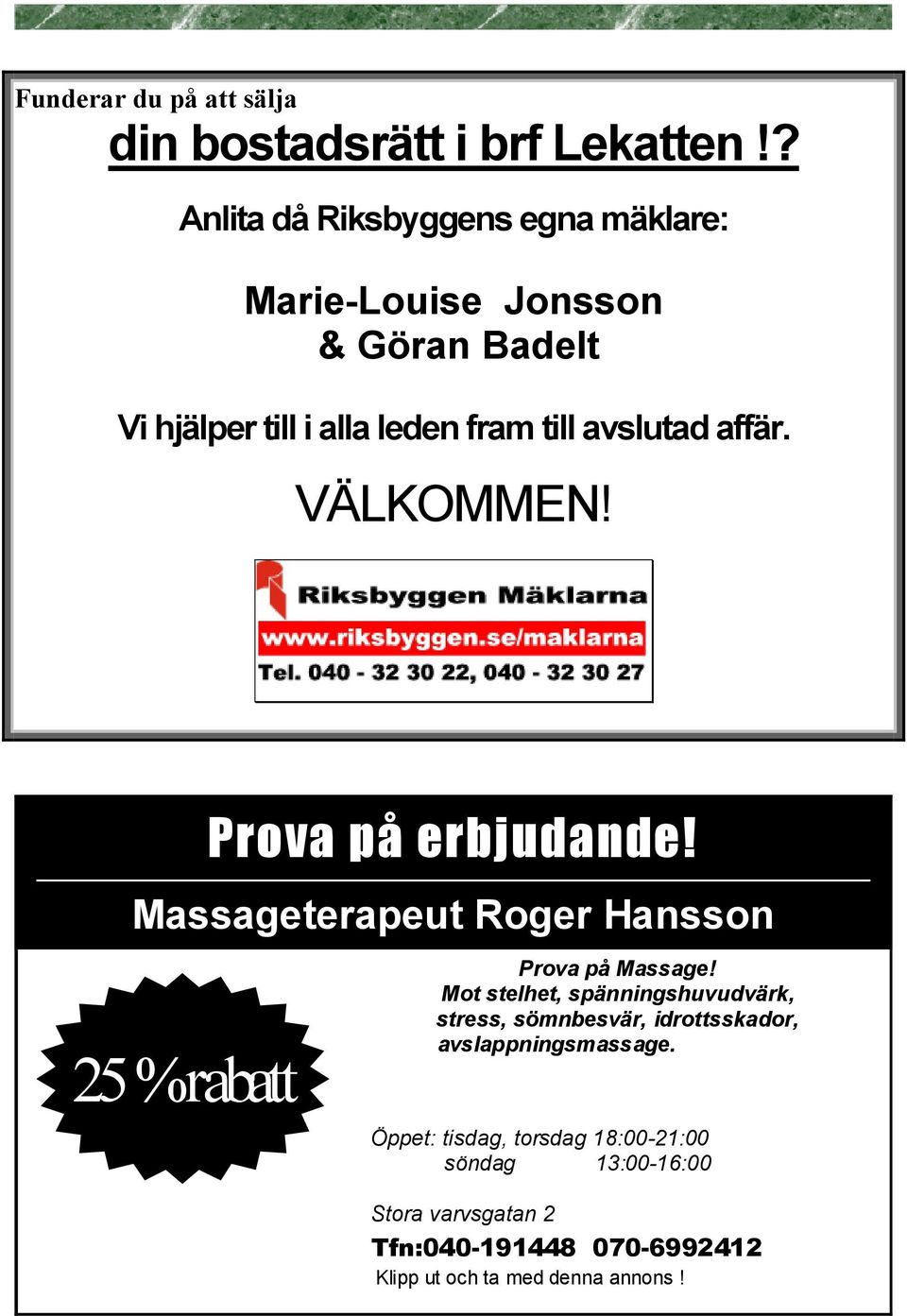 affär. VÄLKOMMEN! Massageterapeut Roger Hansson 25 % rabatt Prova på erbjudande! Prova på Massage!
