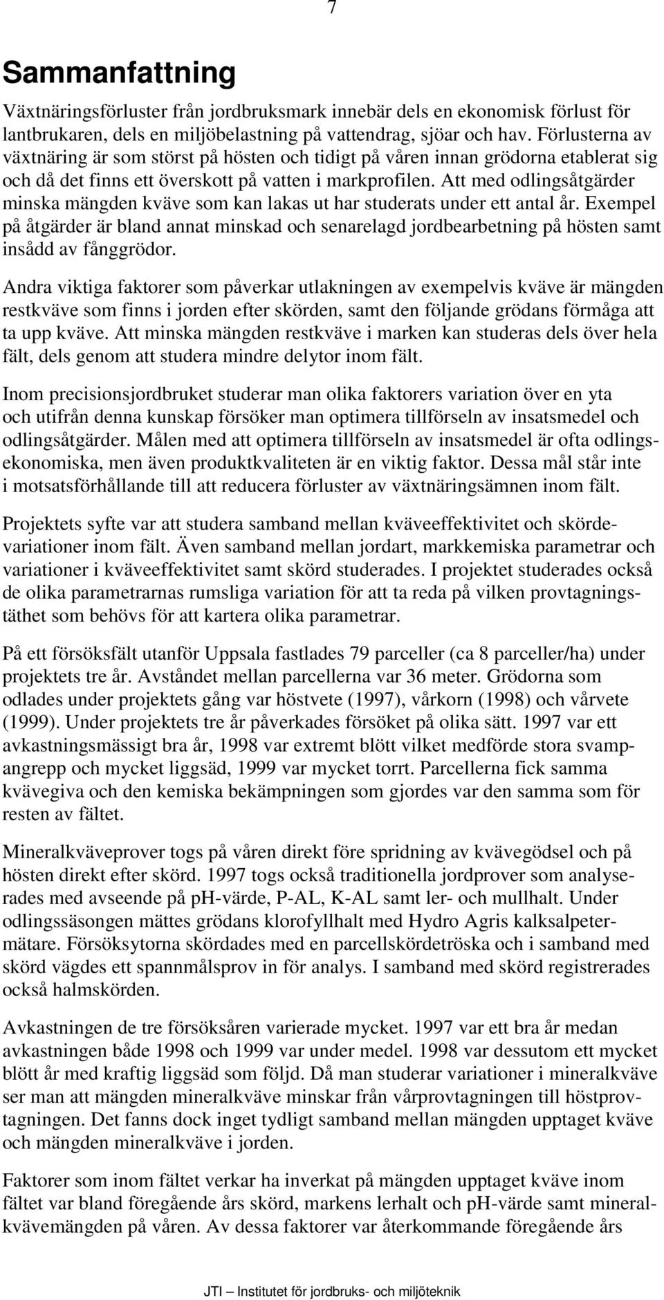 Att med odlingsåtgärder minska mängden kväve som kan lakas ut har studerats under ett antal år.