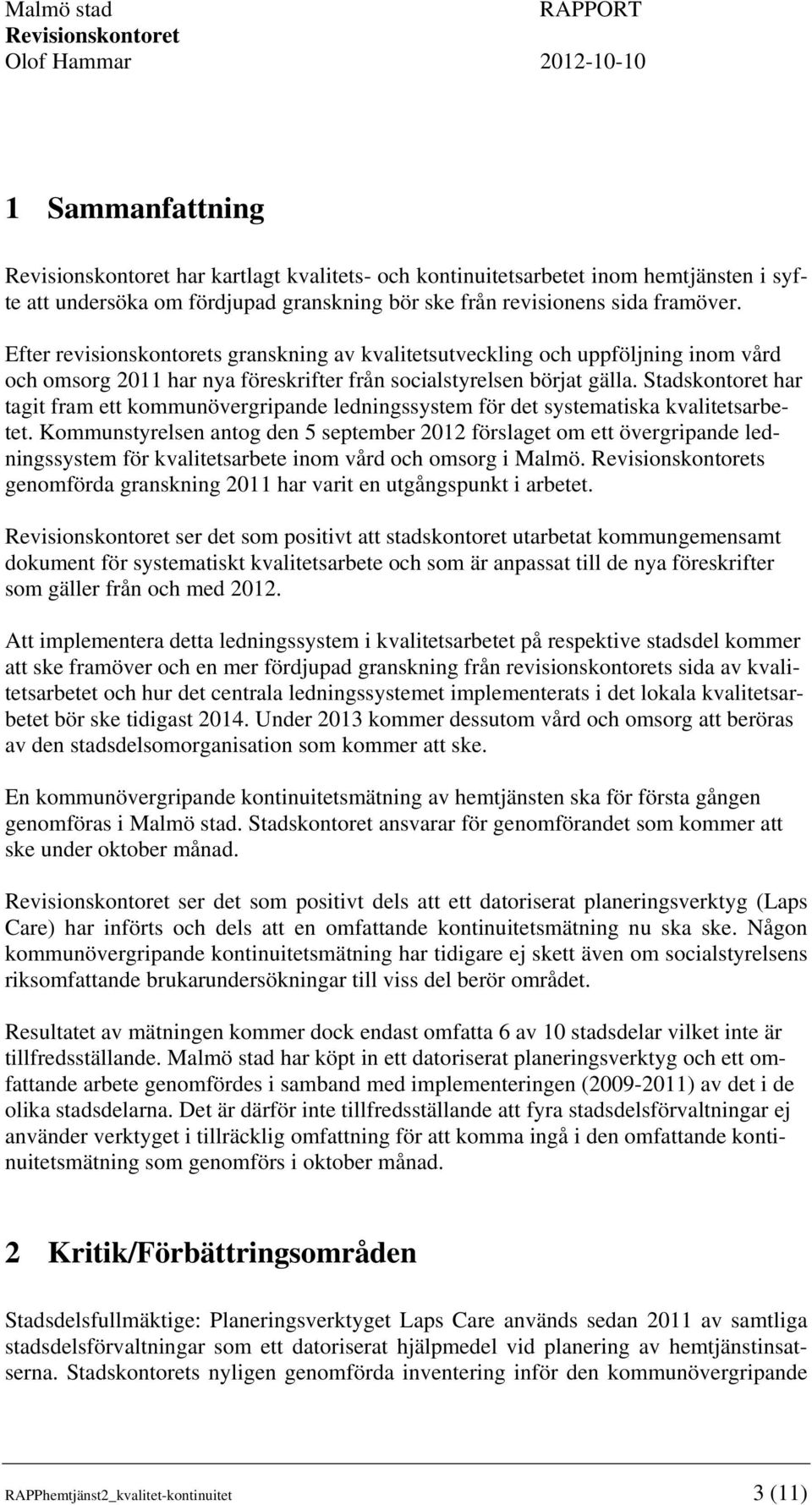 Stadskontoret har tagit fram ett kommunövergripande ledningssystem för det systematiska kvalitetsarbetet.