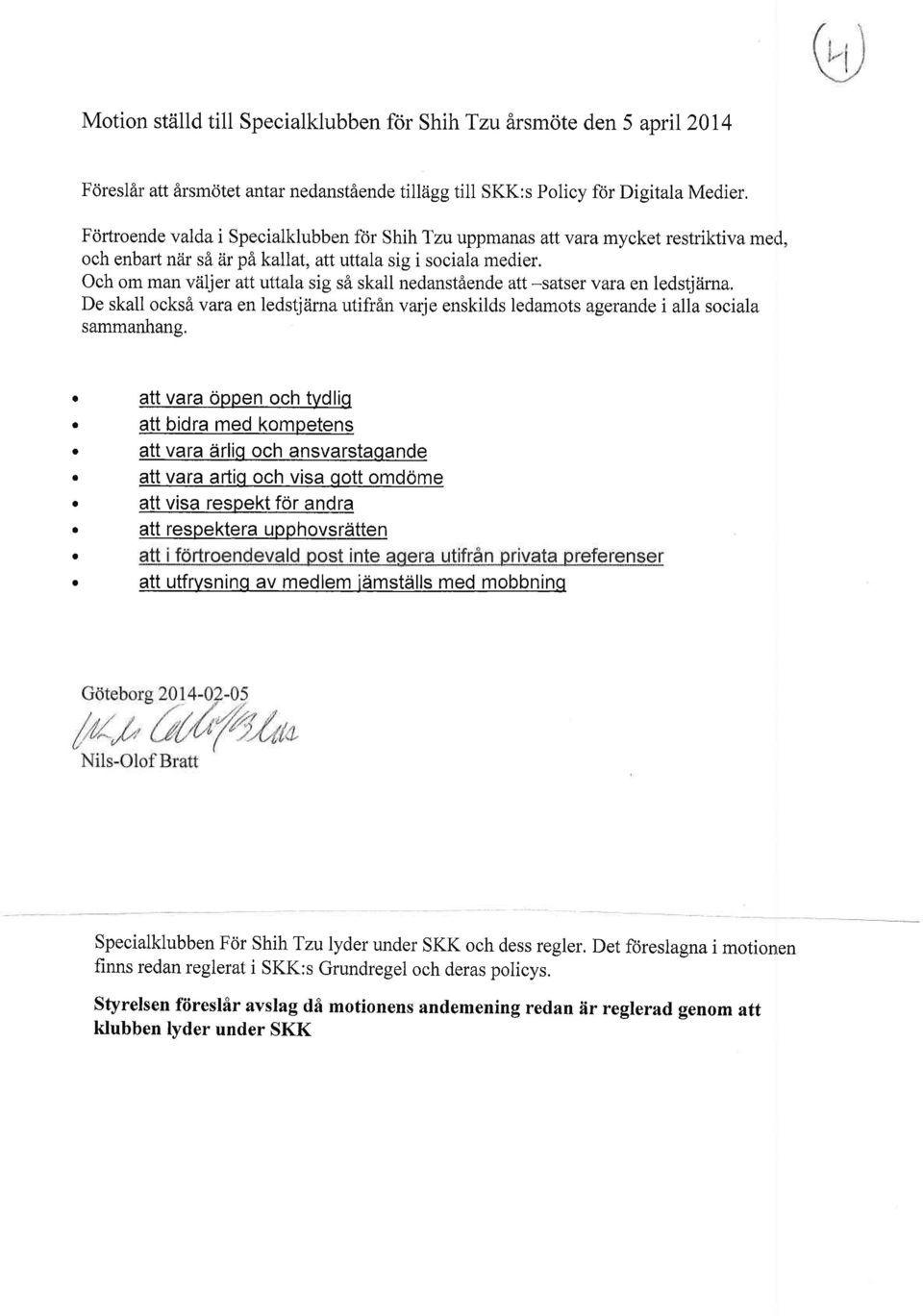 Och om man vtiljer attuttala sig sa skall nedanst&ende att -satser vara en ledstjiirna. De skall ocksi vara en ledstiiirna utifrfln varie enskilds ledamots agerande i alla sociala sammanhans.