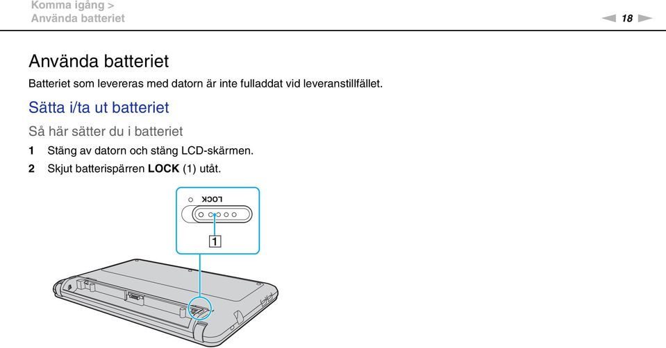 Sätta i/ta ut batteriet Så här sätter du i batteriet 1 Stäng av