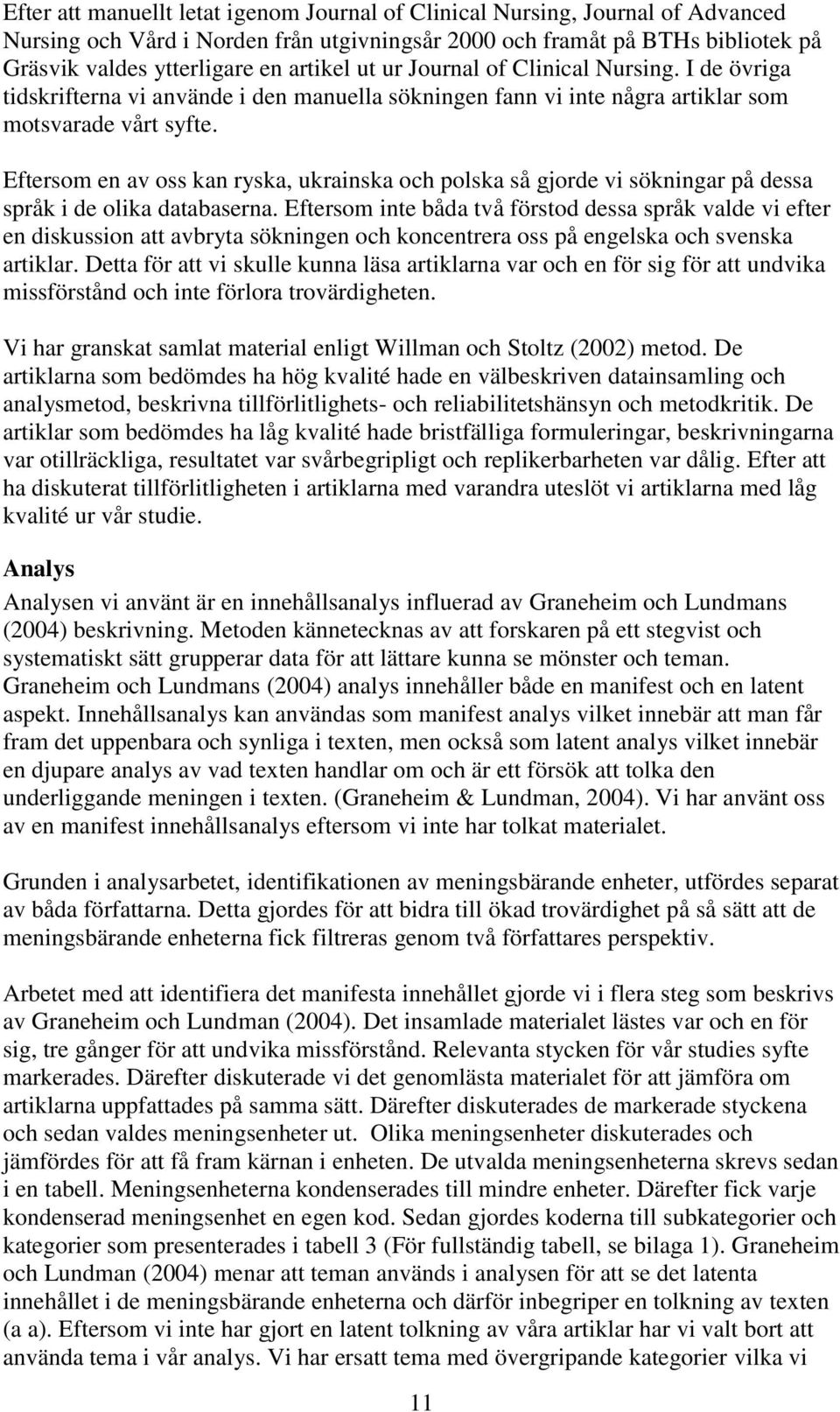 Eftersom en av oss kan ryska, ukrainska och polska så gjorde vi sökningar på dessa språk i de olika databaserna.