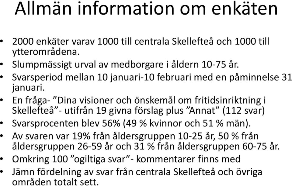 En fråga- Dina visioner och önskemål om fritidsinriktning i Skellefteå - utifrån 19 givna förslag plus Annat (112 svar) Svarsprocenten blev 56% (49 % kvinnor och