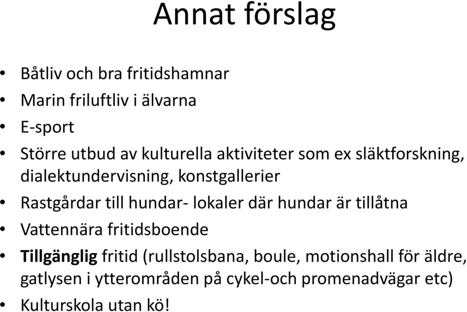 hundar- lokaler där hundar är tillåtna Vattennära fritidsboende Tillgänglig fritid (rullstolsbana,