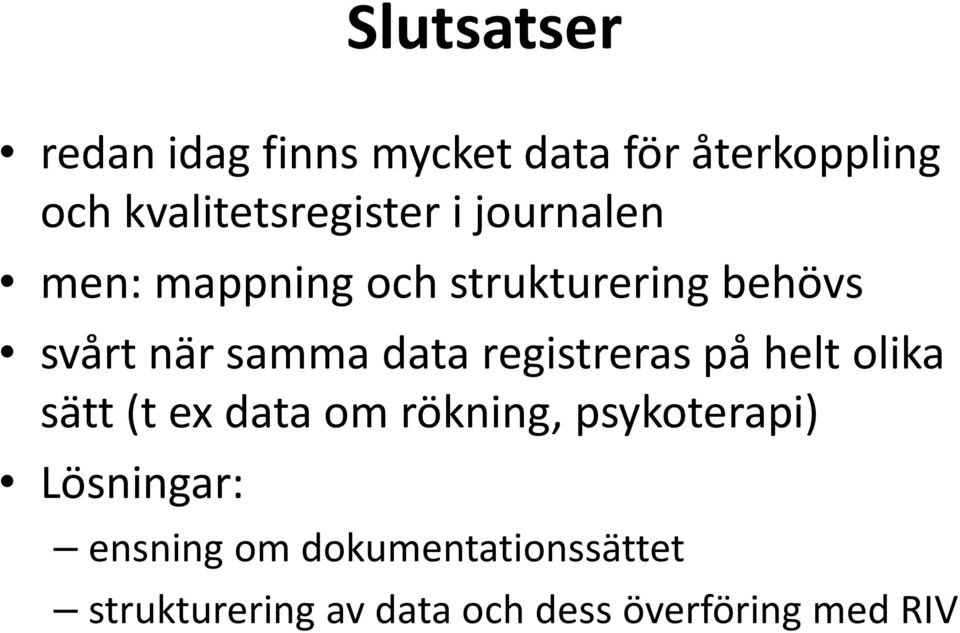 när samma data registreras på helt olika sätt (t ex data om rökning,