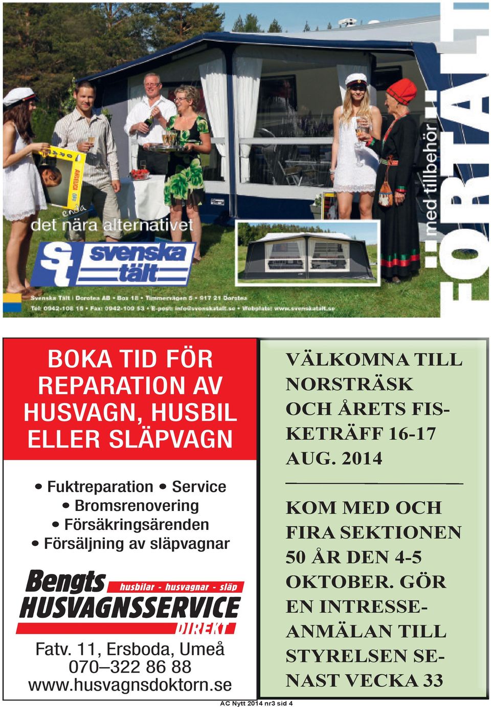husvagnsdoktorn.se AC Nytt 2014 nr3 sid 4 VÄLKOMNA TILL NORSTRÄSK OCH ÅRETS FIS- KETRÄFF 16-17 AUG.