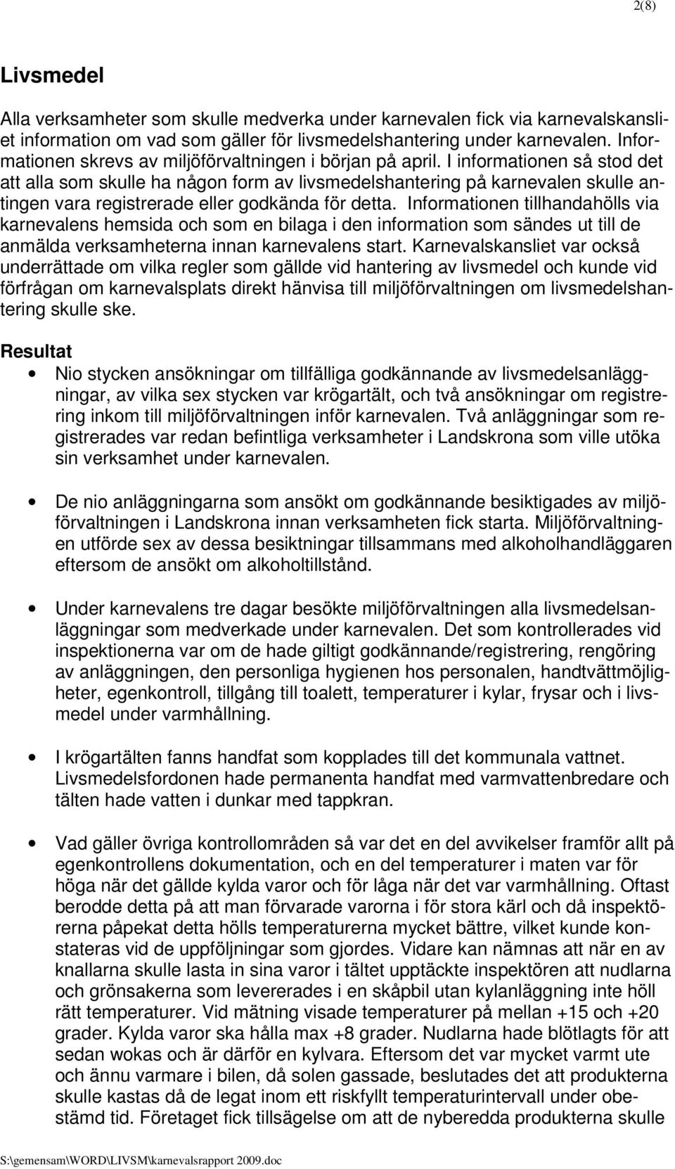 I informationen så stod det att alla som skulle ha någon form av livsmedelshantering på karnevalen skulle antingen vara registrerade eller godkända för detta.