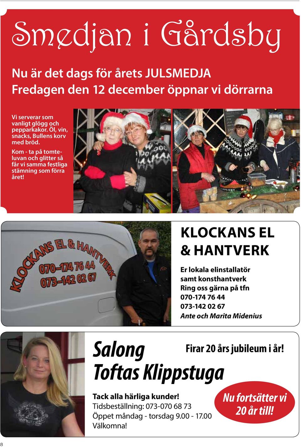 KLOCKANS EL & HANTVERK Er lokala elinstallatör samt konsthantverk Ring oss gärna på tfn 070-174 76 44 073-142 02 67 Ante och Marita Midenius Salong