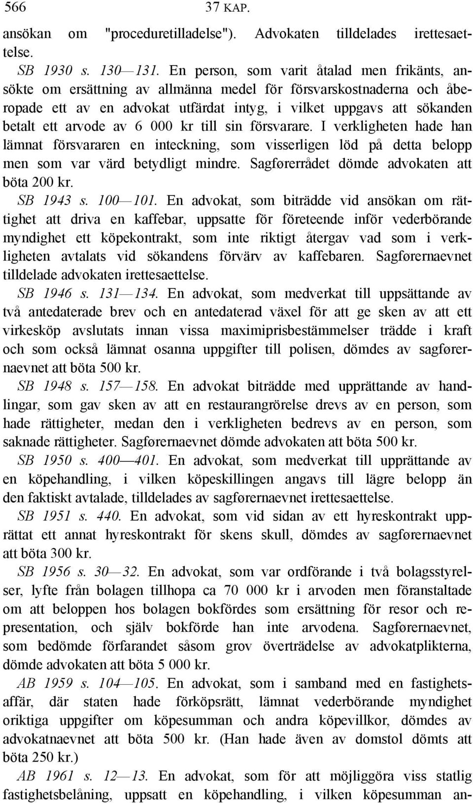 arvode av 6 000 kr till sin försvarare. I verkligheten hade han lämnat försvararen en inteckning, som visserligen löd på detta belopp men som var värd betydligt mindre.