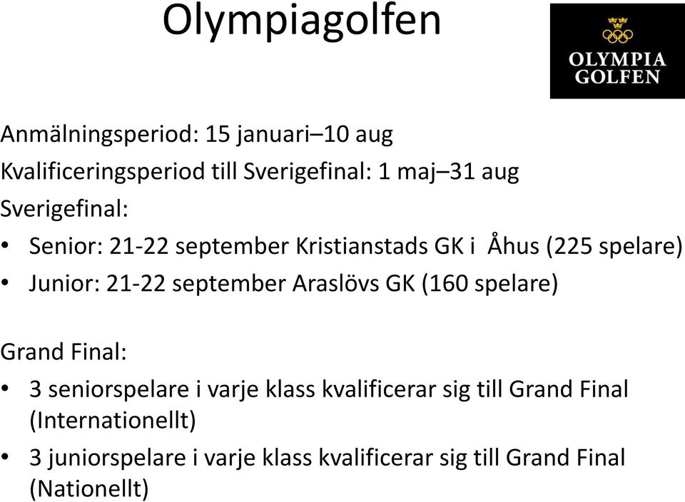 september Araslövs GK (160 spelare) Grand Final: 3 seniorspelare i varje klass kvalificerar sig