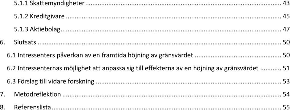 1 Intressenters påverkan av en framtida höjning av gränsvärdet... 50 6.