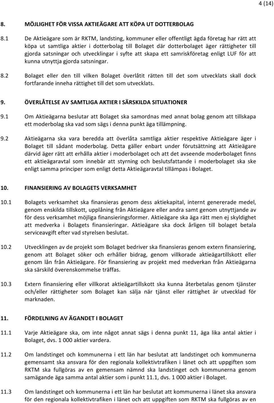 satsningar och utvecklingar i syfte att skapa ett samriskföretag enligt LUF för att kunna utnyttja gjorda satsningar. 8.