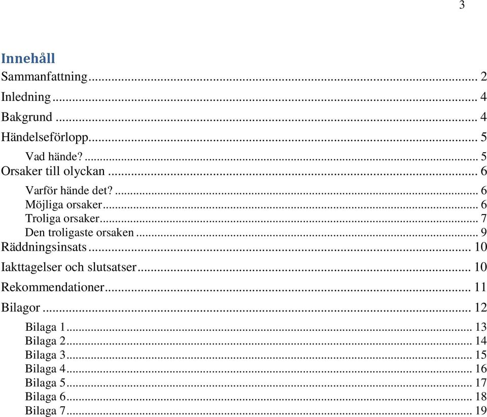 .. 7 Den troligaste orsaken... 9 Räddningsinsats... 10 Iakttagelser och slutsatser... 10 Rekommendationer.