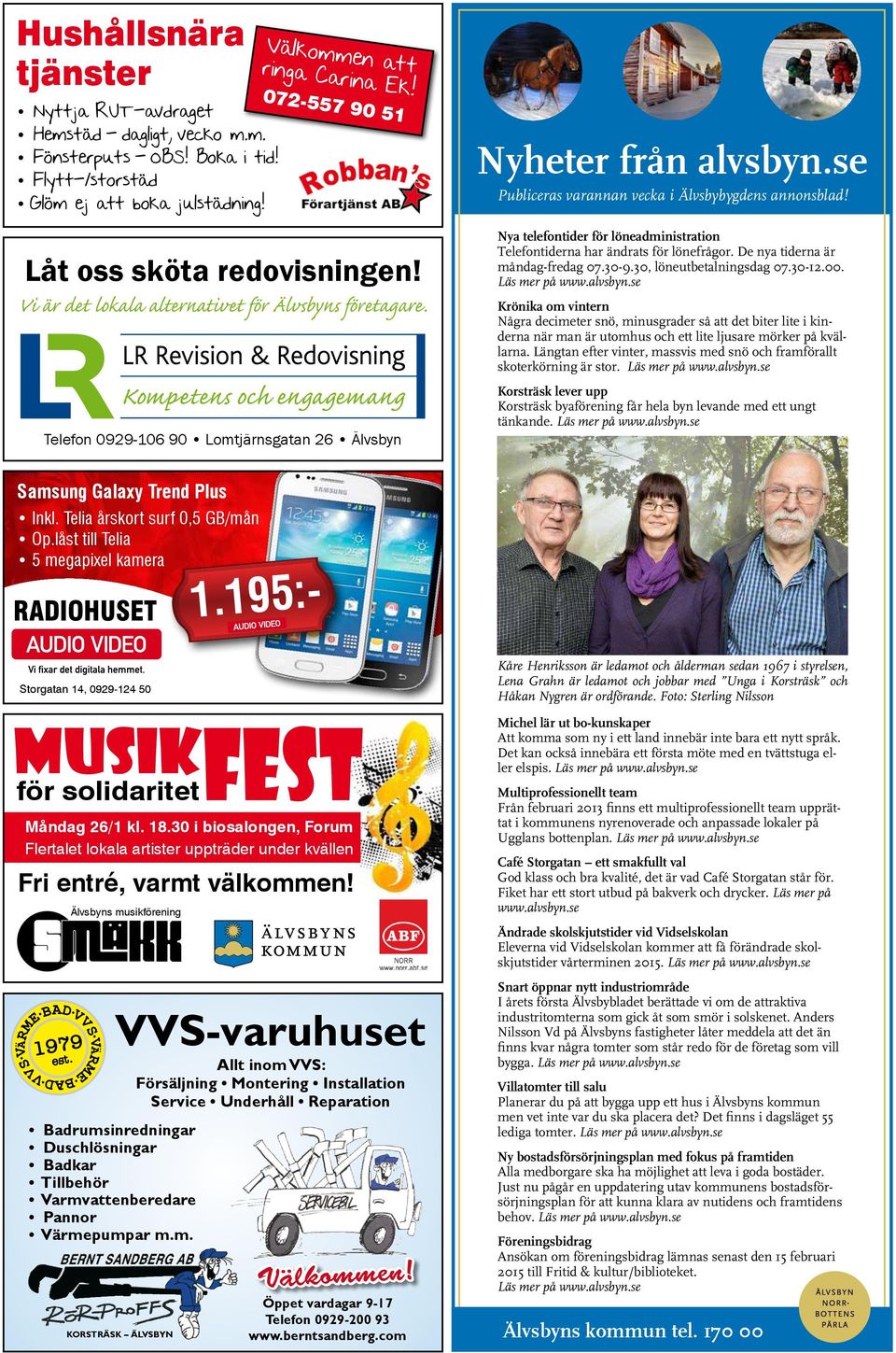 se Publiceras varannan vecka i Älvsbybygdens annonsblad! Nya telefontider för löneadministration Telefontiderna har ändrats för lönefrågor. De nya tiderna är måndag-fredag 07.30-9.