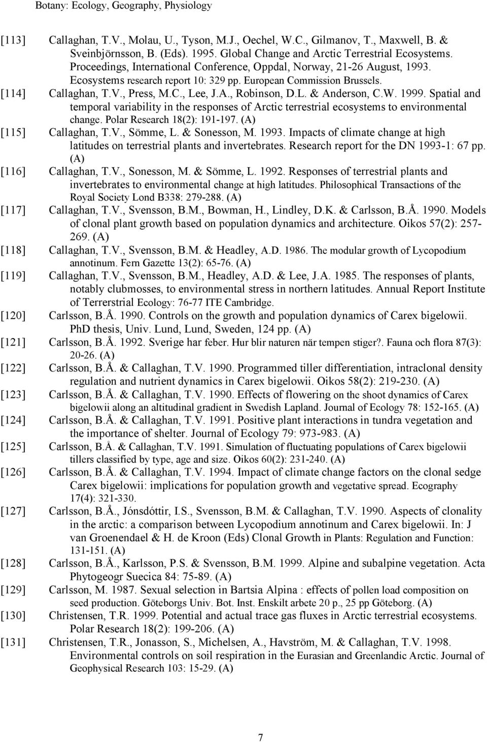 [114] Callaghan, T.V., Press, M.C., Lee, J.A., Robinson, D.L. & Anderson, C.W. 1999. Spatial and temporal variability in the responses of Arctic terrestrial ecosystems to environmental change.