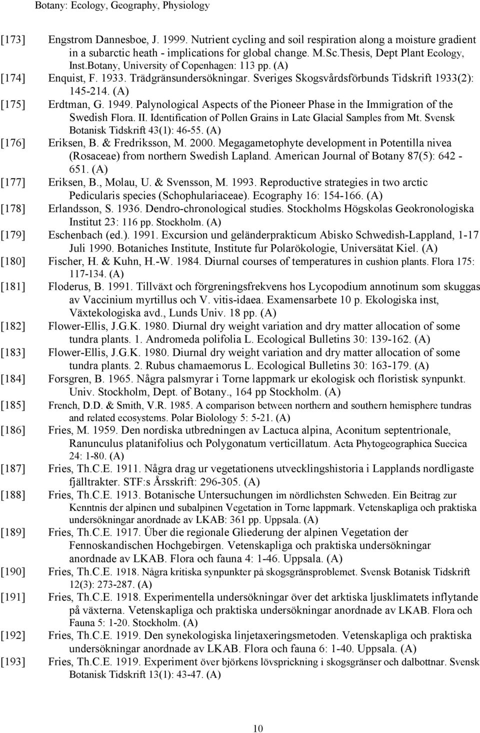 1949. Palynological Aspects of the Pioneer Phase in the Immigration of the Swedish Flora. II. Identification of Pollen Grains in Late Glacial Samples from Mt. Svensk Botanisk Tidskrift 43(1): 46-55.