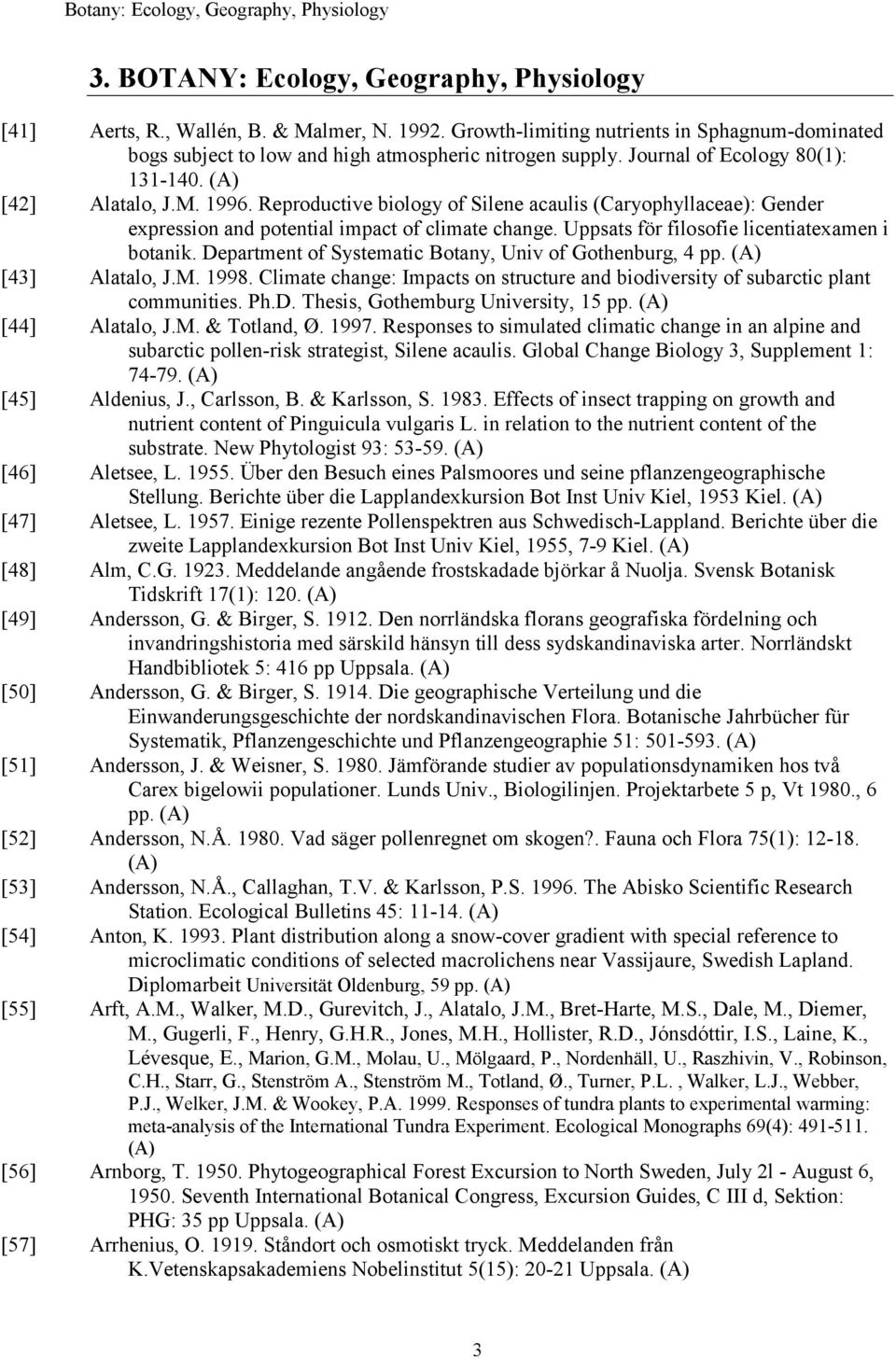 Reproductive biology of Silene acaulis (Caryophyllaceae): Gender expression and potential impact of climate change. Uppsats för filosofie licentiatexamen i botanik.