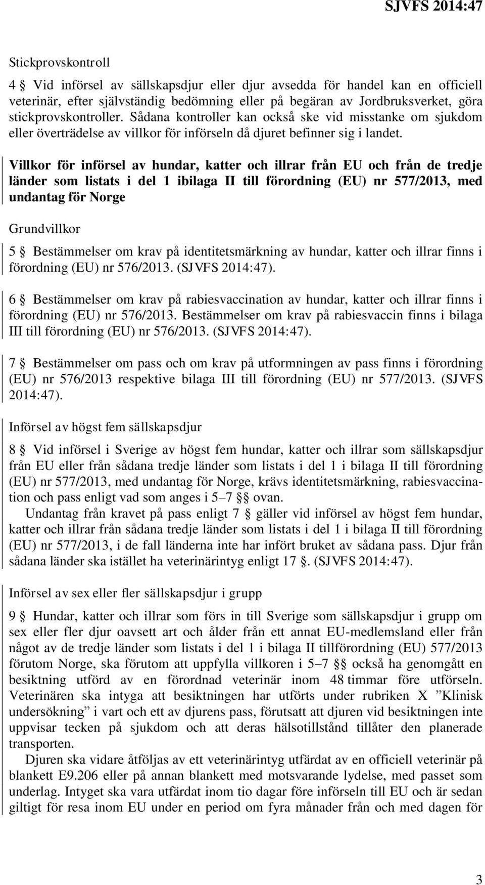 Villkor för införsel av hundar, katter och illrar från EU och från de tredje länder som listats i del 1 ibilaga II till förordning (EU) nr 577/2013, med undantag för Norge Grundvillkor 5 Bestämmelser