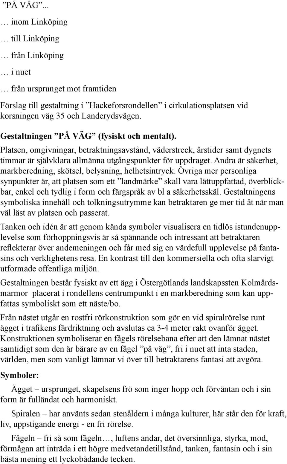 Andra är säkerhet, markberedning, skötsel, belysning, helhetsintryck.