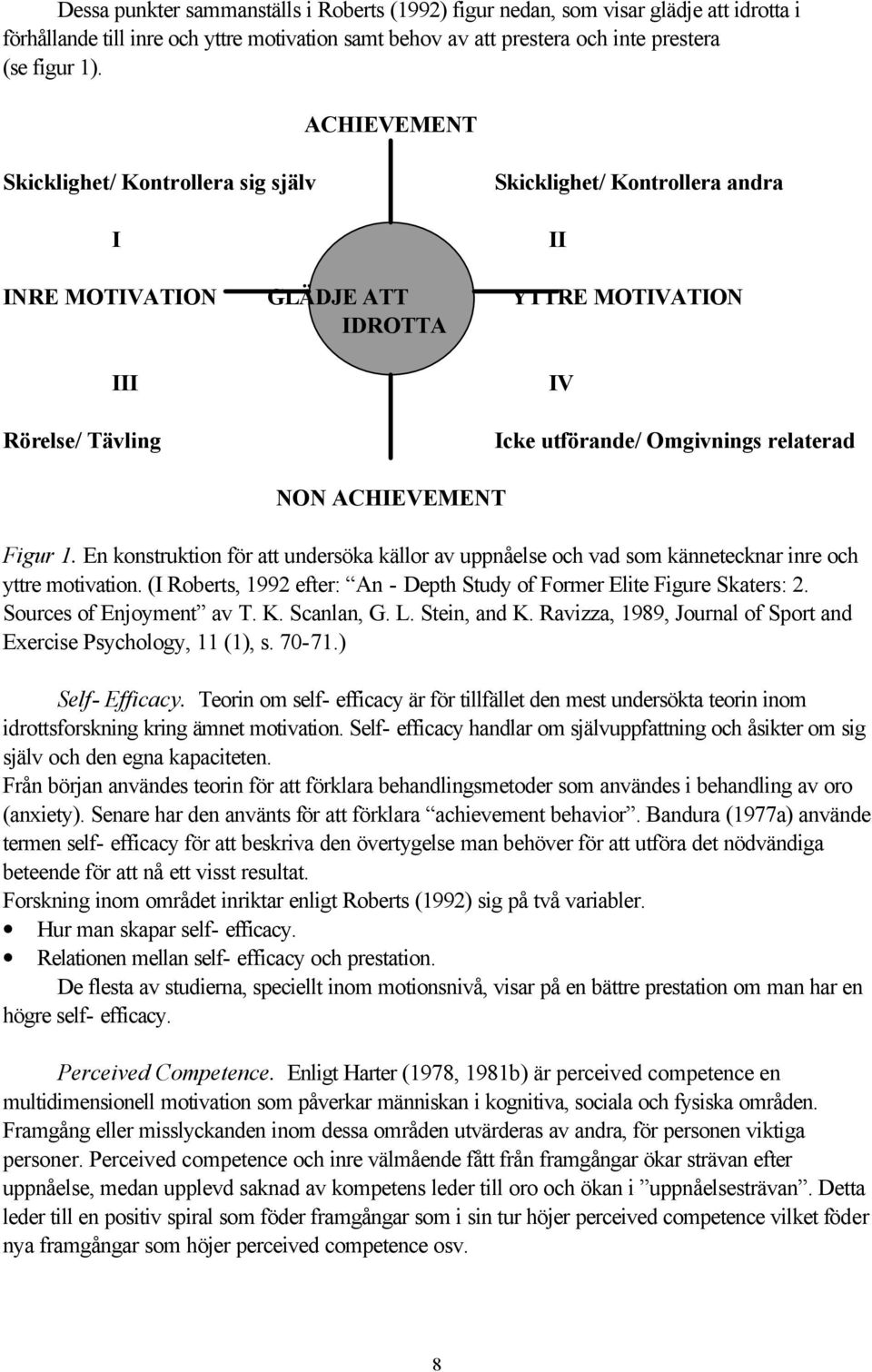 ACHIEVEMENT Figur 1. En konstruktion för att undersöka källor av uppnåelse och vad som kännetecknar inre och yttre motivation.