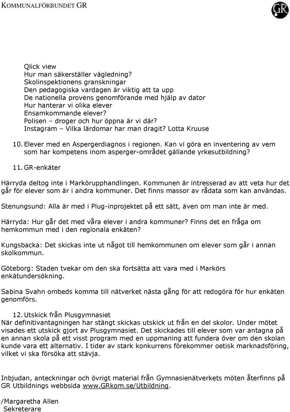 Polisen droger och hur öppna är vi där? Instagram Vilka lärdomar har man dragit? Lotta Kruuse 10. Elever med en Aspergerdiagnos i regionen.