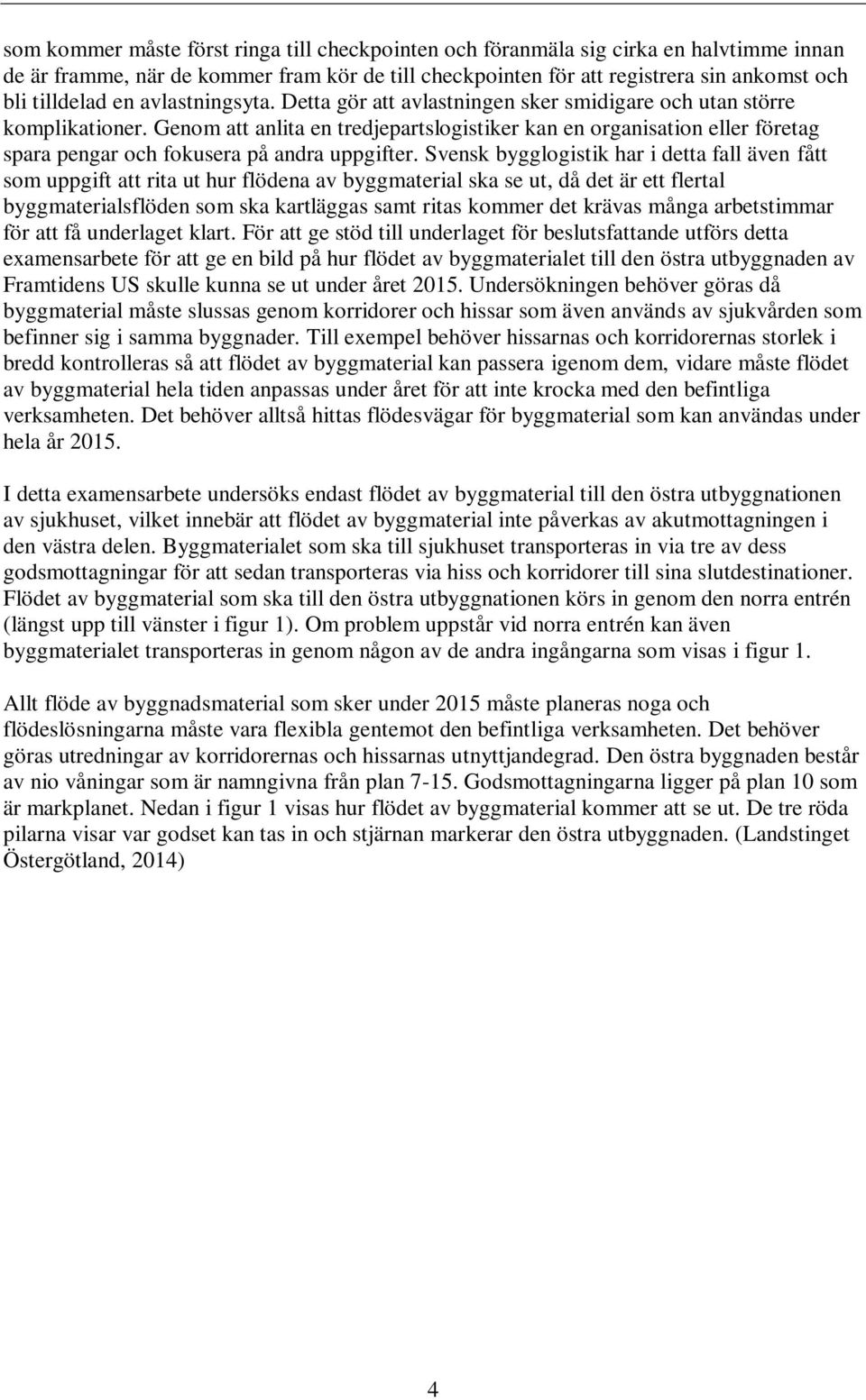 Genom att anlita en tredjepartslogistiker kan en organisation eller företag spara pengar och fokusera på andra uppgifter.