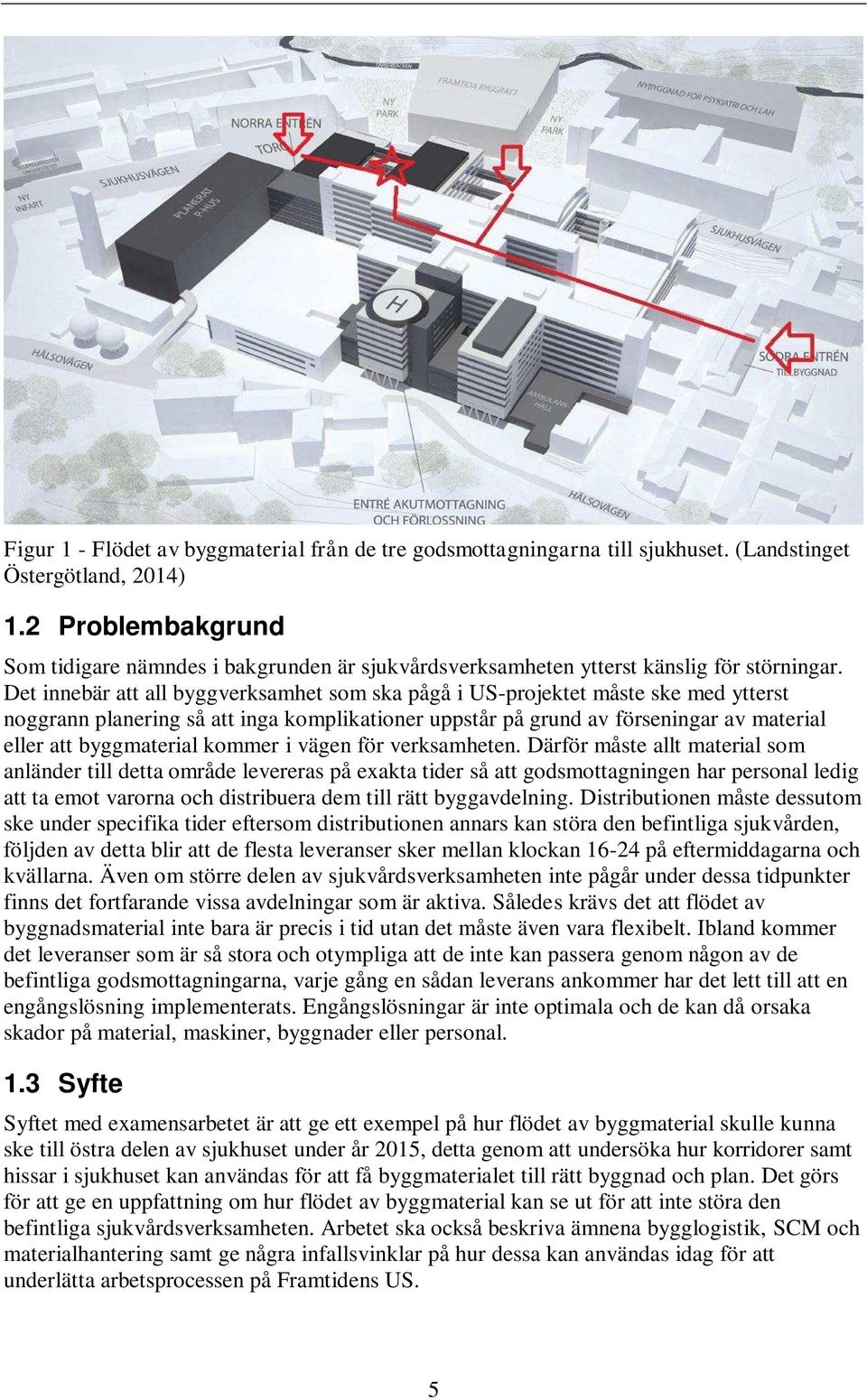 Det innebär att all byggverksamhet som ska pågå i US-projektet måste ske med ytterst noggrann planering så att inga komplikationer uppstår på grund av förseningar av material eller att byggmaterial