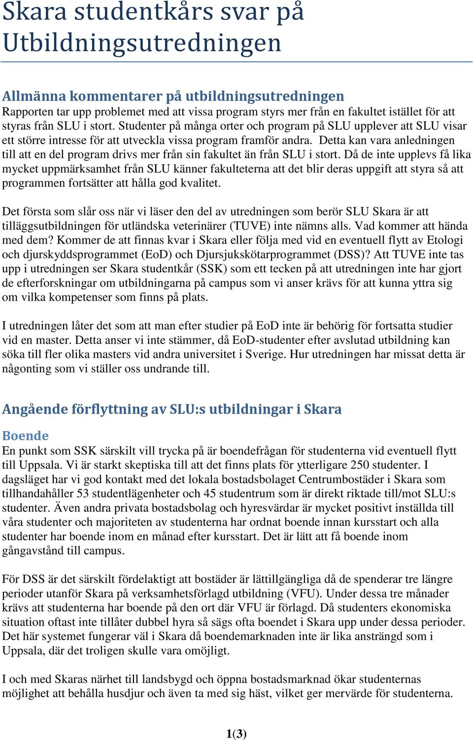 Detta kan vara anledningen till att en del program drivs mer från sin fakultet än från SLU i stort.