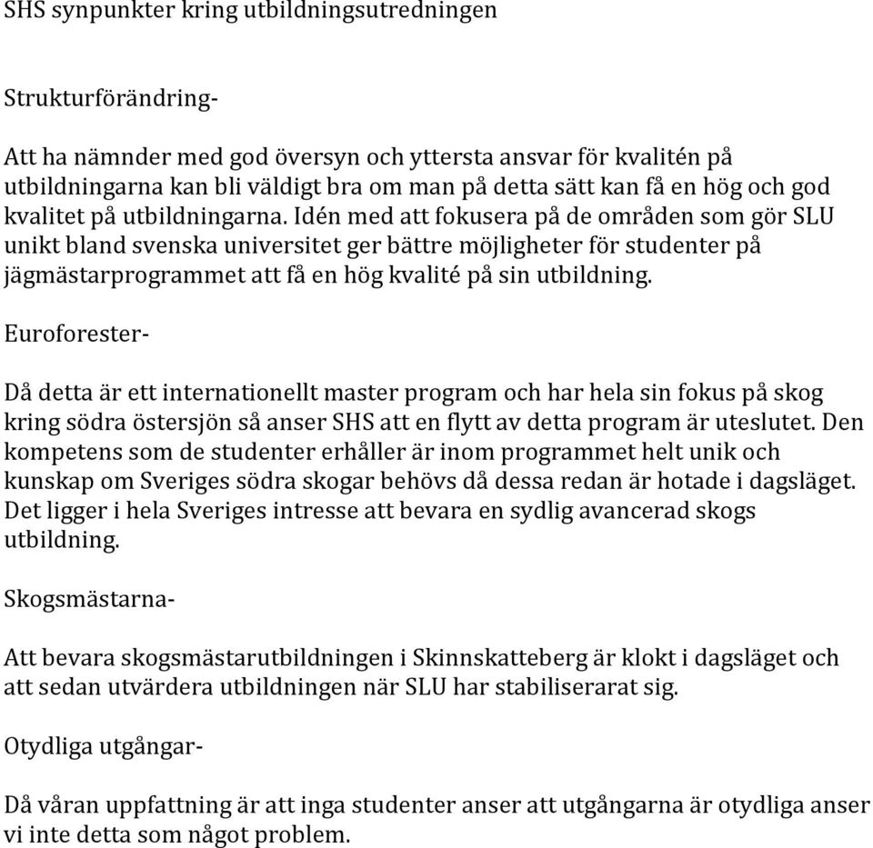 Idén med att fokusera på de områden som gör SLU unikt bland svenska universitet ger bättre möjligheter för studenter på jägmästarprogrammet att få en hög kvalité på sin utbildning.