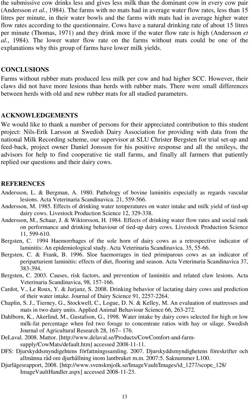 questionnaire. Cows have a natural drinking rate of about 15 litres per minute (Thomas, 1971) and they drink more if the water flow rate is high (Andersson et al., 1984).