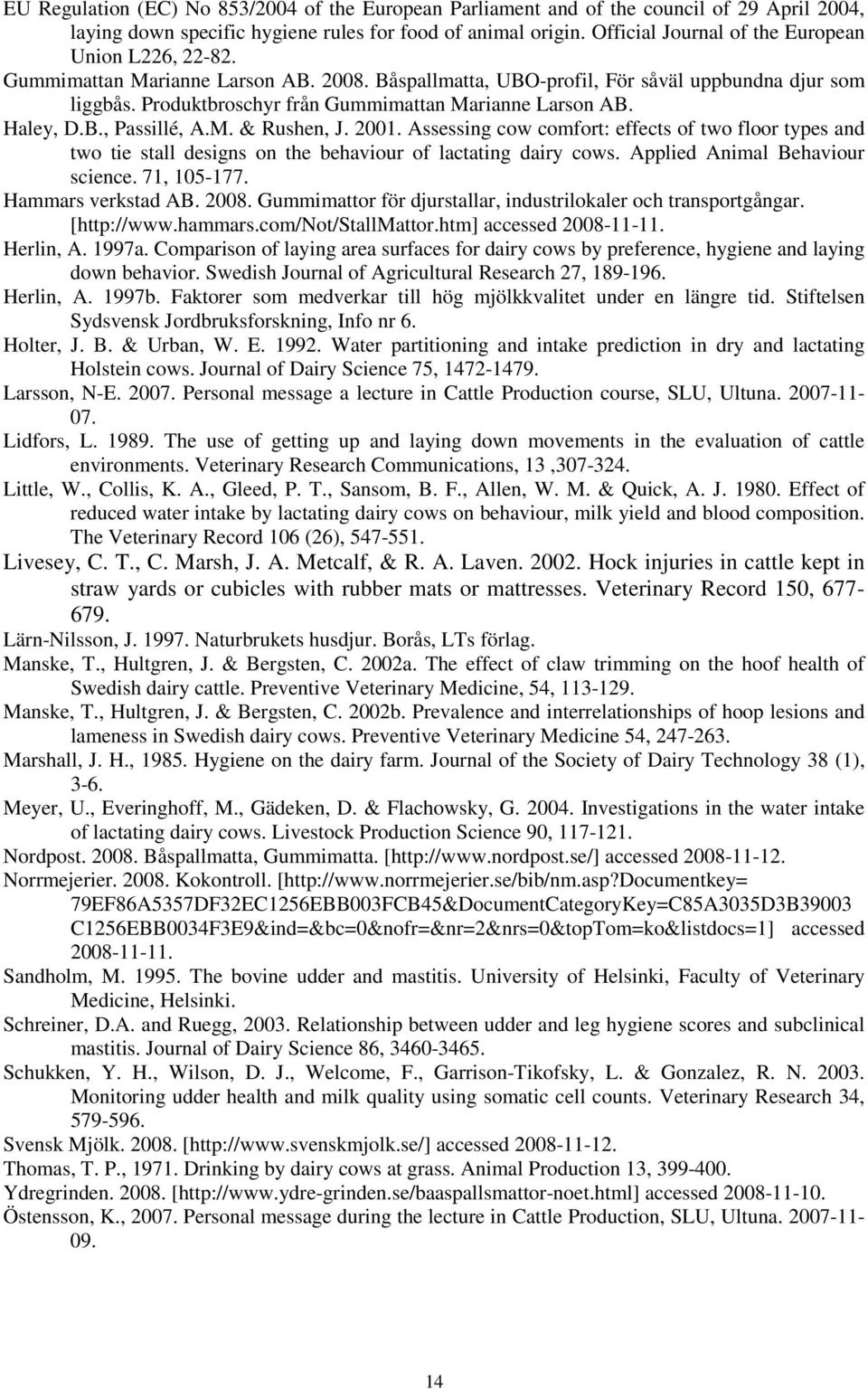 Produktbroschyr från Gummimattan Marianne Larson AB. Haley, D.B., Passillé, A.M. & Rushen, J. 2001.