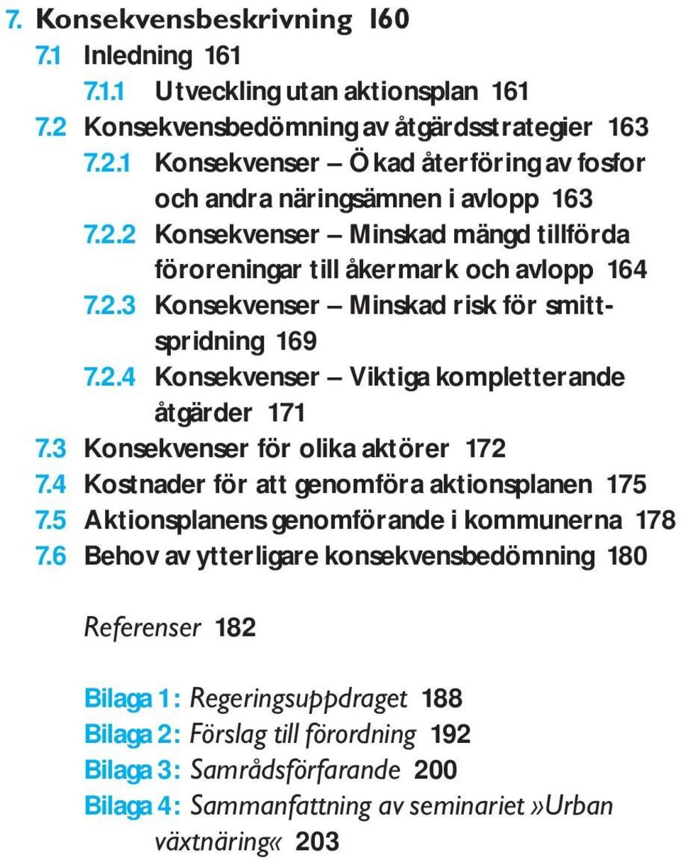 3 Konsekvenser för olika aktörer 172 7.4 Kostnader för att genomföra aktionsplanen 175 7.5 Aktionsplanens genomförande i kommunerna 178 7.