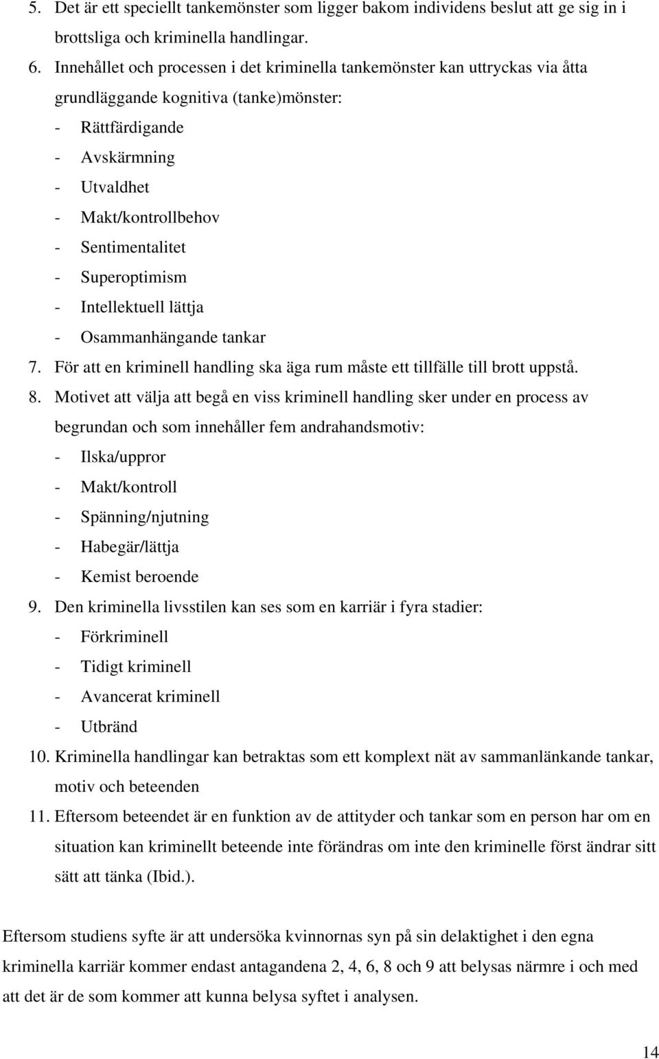 - Superoptimism - Intellektuell lättja - Osammanhängande tankar 7. För att en kriminell handling ska äga rum måste ett tillfälle till brott uppstå. 8.