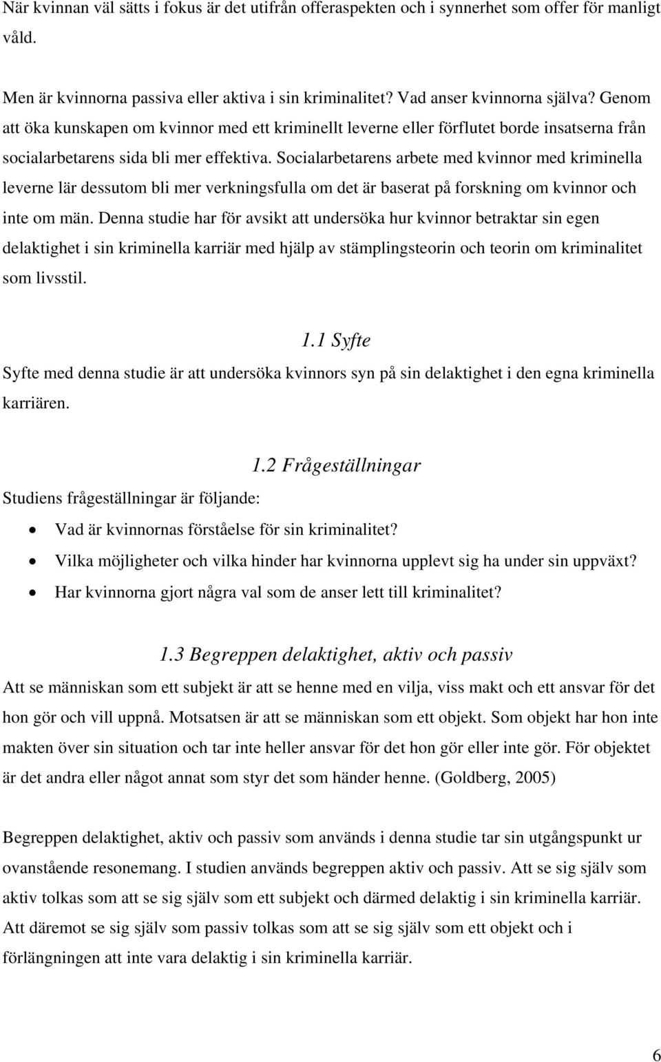 Socialarbetarens arbete med kvinnor med kriminella leverne lär dessutom bli mer verkningsfulla om det är baserat på forskning om kvinnor och inte om män.