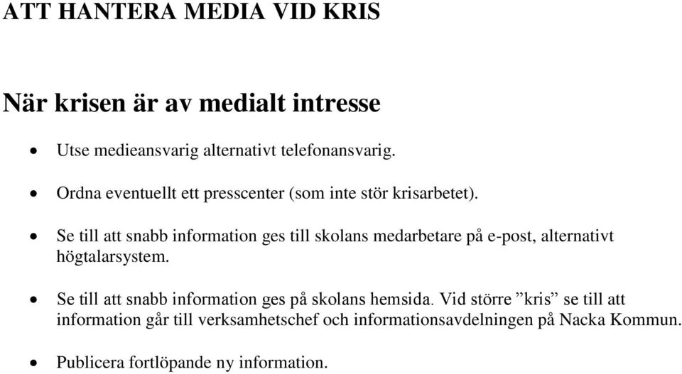 Se till att snabb information ges till skolans medarbetare på e-post, alternativt högtalarsystem.