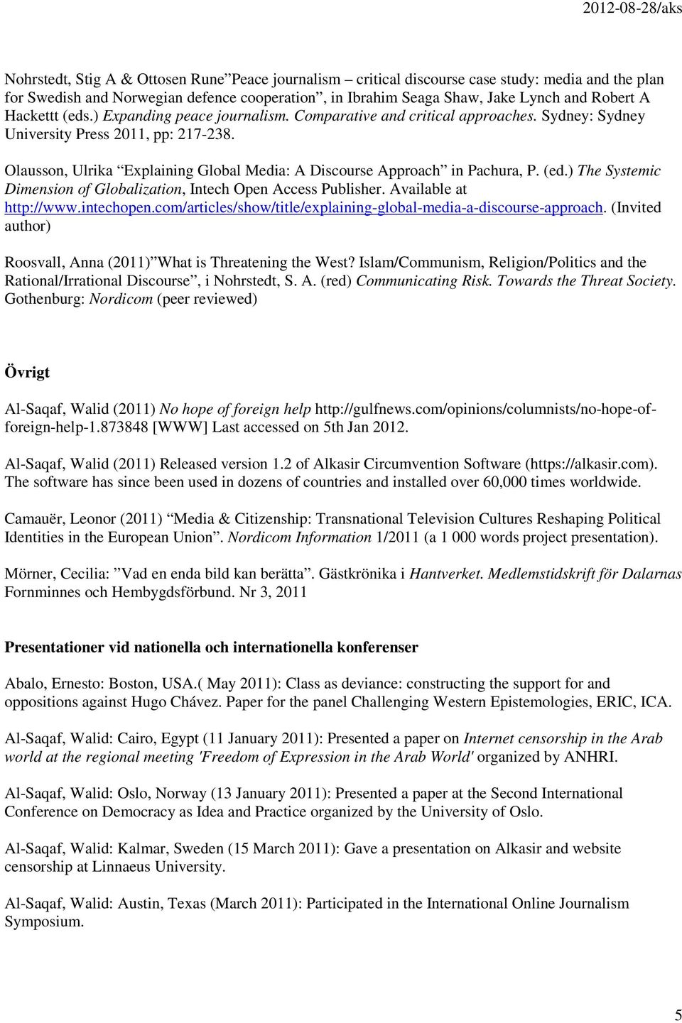 Olausson, Ulrika Explaining Global Media: A Discourse Approach in Pachura, P. (ed.) The Systemic Dimension of Globalization, Intech Open Access Publisher. Available at http://www.intechopen.