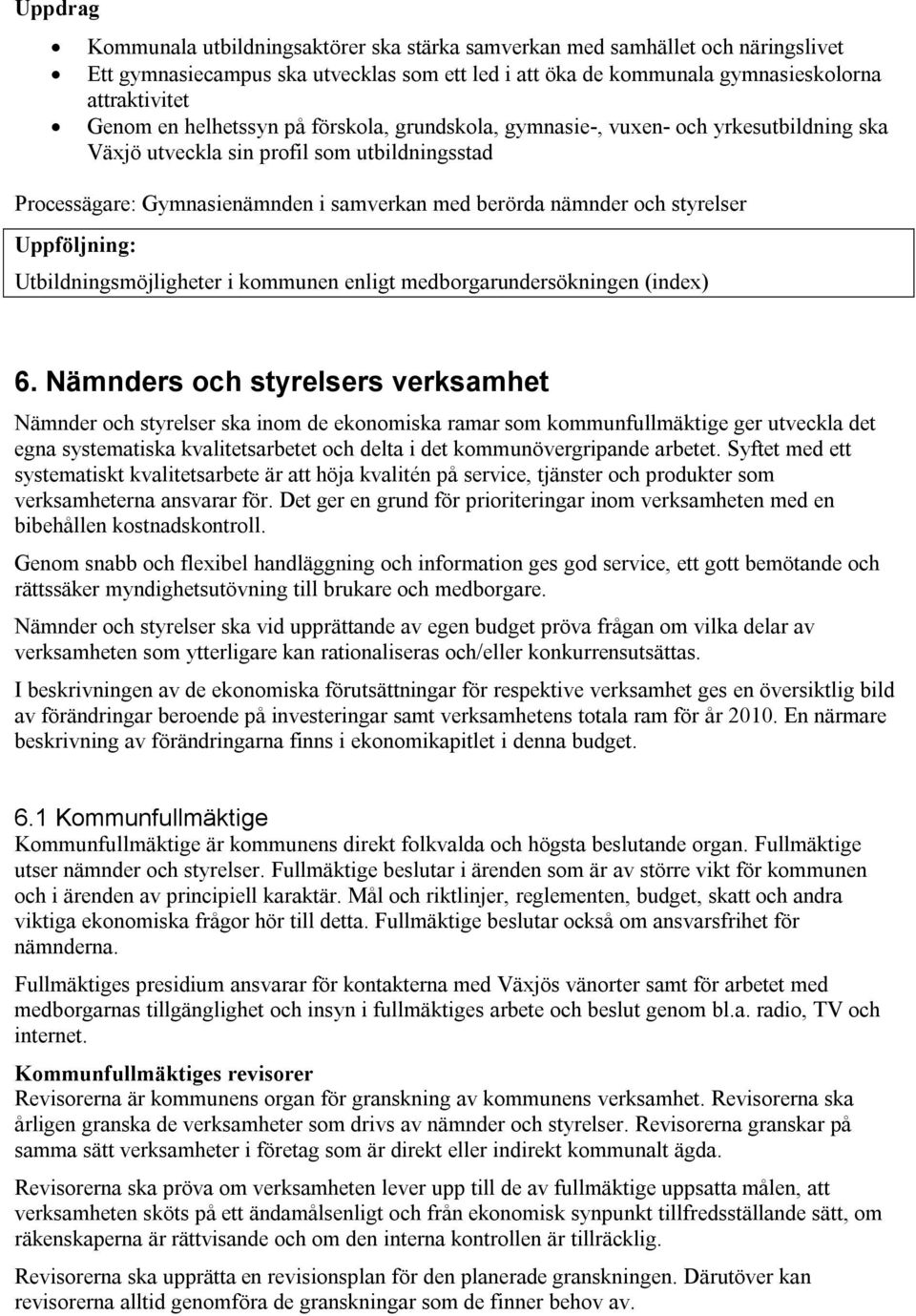 Uppföljning: Utbildningsmöjligheter i kommunen enligt medborgarundersökningen (index) 6.