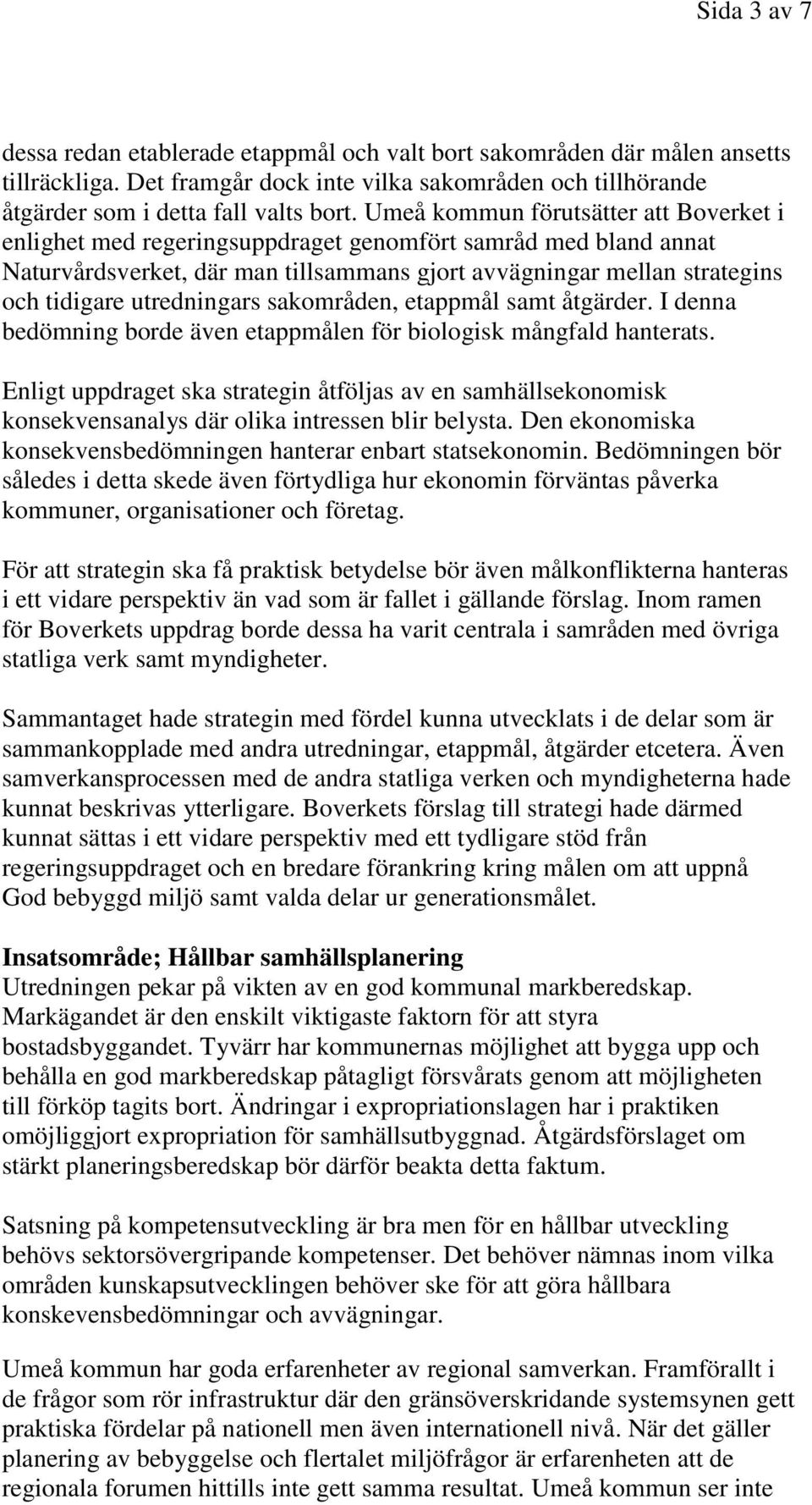 utredningars sakområden, etappmål samt åtgärder. I denna bedömning borde även etappmålen för biologisk mångfald hanterats.