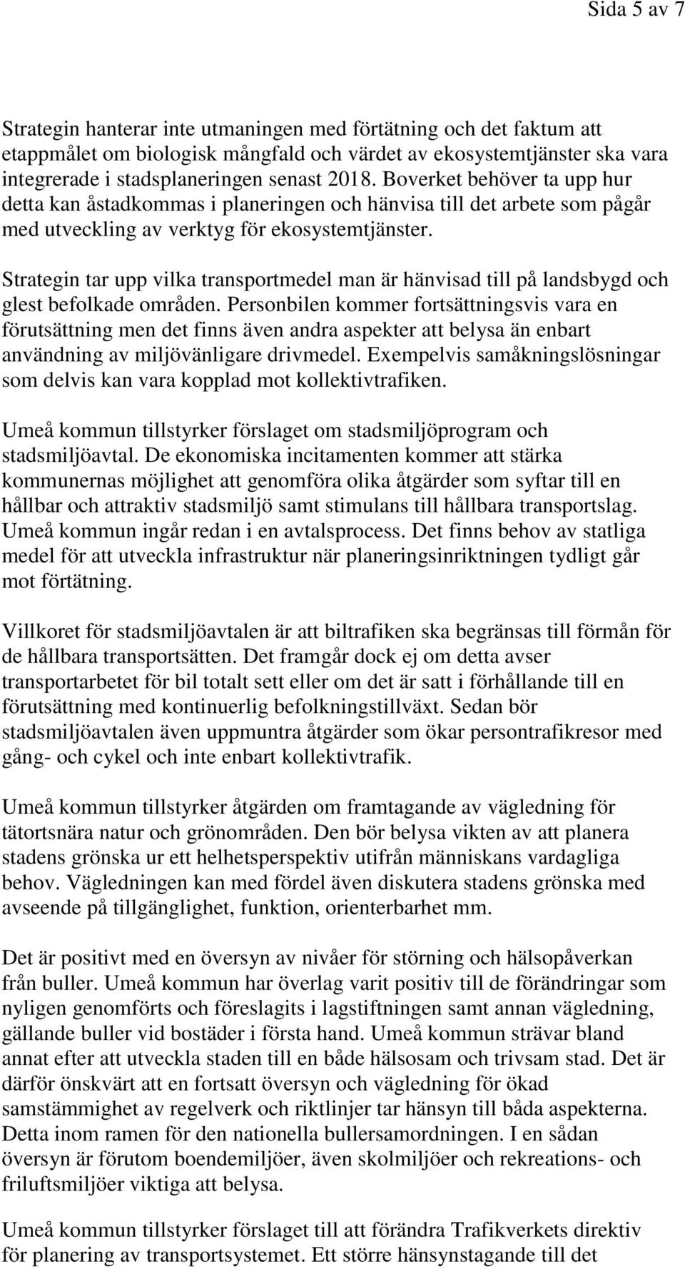 Strategin tar upp vilka transportmedel man är hänvisad till på landsbygd och glest befolkade områden.