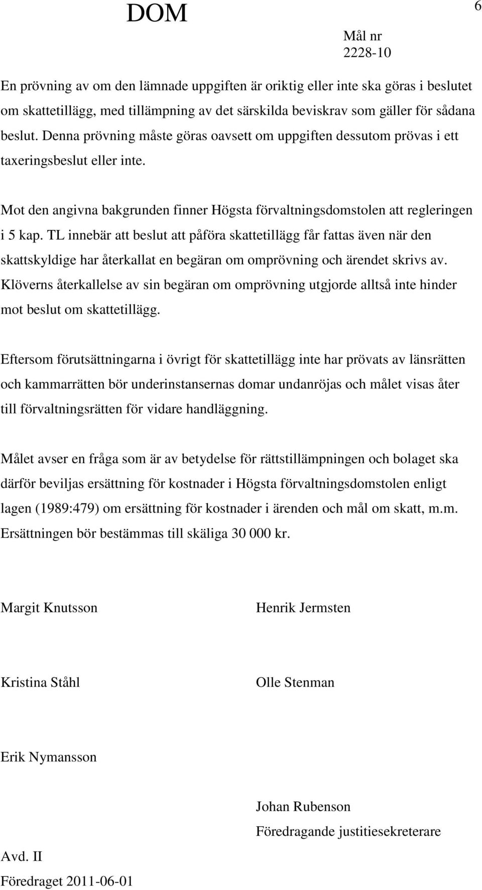 TL innebär att beslut att påföra skattetillägg får fattas även när den skattskyldige har återkallat en begäran om omprövning och ärendet skrivs av.