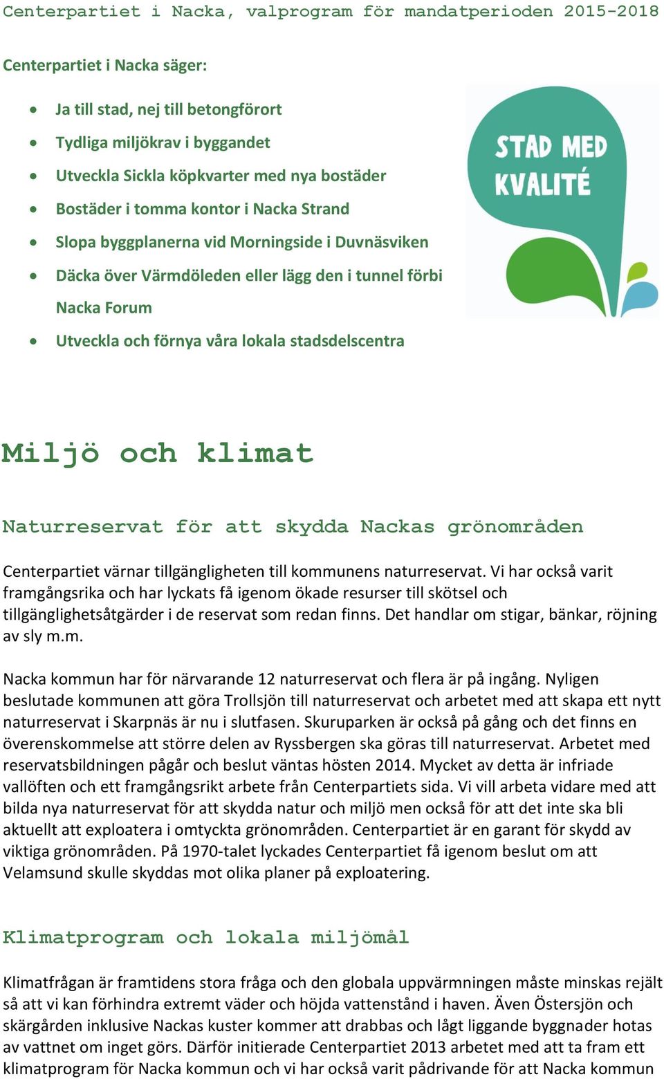 grönområden Centerpartiet värnar tillgängligheten till kommunens naturreservat.